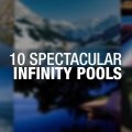 The 10 Most Spectacular Infinity Pools
